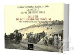 İlk Defa Yayınlanan Fotoğraflarla Çanakkale Cephe Gerisinde Savaş (Ciltli)