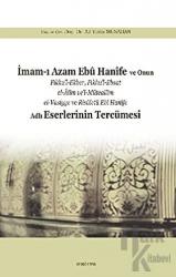 İmam-ı Azam Ebu Hanife ve Onun Fıkhu’l-Ekber, Fıkhu’l-Ebsat el-Alim ve’l-Müteallim el-Vasiyye ve Risaletü Ebi Hanife Adlı Eserlerinin Tercümesi