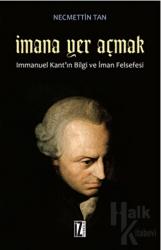 İmana Yer Açmak Immanuel Kant'ın Bilgi ve İman Felsefesi