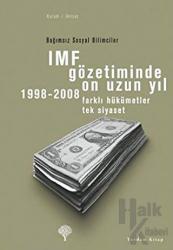 IMF Gözetiminde On Uzun Yıl, 1998 - 2008 Farklı Hükümetler Tek Siyaset