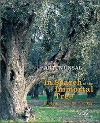 In Search Of The Immortal Tree/ Olives and Olive Oil in Turkey (Ölmez Ağacın Peşinde-İngilizce) (Ciltli)