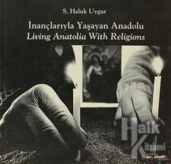 İnançlarıyla Yaşayan Anadolu / Living Anatolia With Religions
