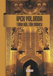 İpek Yolunda Türk Kültür Mirası
