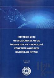 Irditech 2018 Uluslararası Ar-Ge İnovasyon ve Teknoloji Yönetimi Kongresi Bildiriler Kitabı