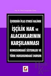 İşçilik Hak ve Alacaklarının Karşılanması Konusundaki Sistemler ve Türk Hukukundaki Durum