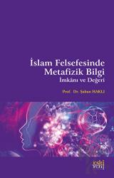 İslam Felsefesinde Metafizik Bilgi İmkanı ve Değeri