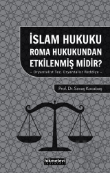 İslam Hukuku Roma Hukukundan Etkilenmiş Midir?- Oryantalist Tez Oryantalist Reddiye -