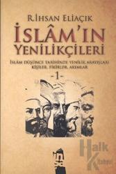 İslam’ın Yenilikçileri 1. Cilt İslam Düşünce Tarihinde Yenilik Arayışları Kişiler, Fikirler, Akımlar