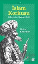 İslam Korkusu Kökenleri ve Türklerin Rolü
