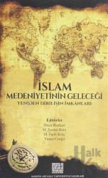 İslam Medeniyetinin Geleceği Yeniden Dirilişin İmkanları