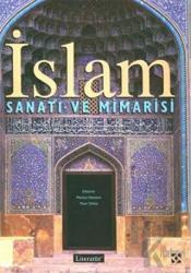 İslam Sanatı ve Mimarisi (Ciltli) Resimli