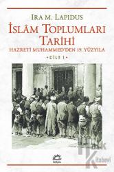 İslam Toplumları Tarihi Cilt: 1 Hazreti Muhammed'den 19. Yüzyıla