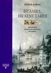 İstanbul Bir Kent Tarihi Bizantion, Konstantinopolis, İstanbul (Ciltli)