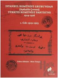 İstanbul Komünist Grubu’ndan (Aydınlık Çevresi) Türkiye Komünist Partisi’ne 1919 - 1926 - 1. Cilt 1919-1923