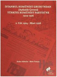 İstanbul Komünist Grubu’ndan (Aydınlık Çevresi) Türkiye Komünist Partisi’ne 1919 - 1926 - 2. Cilt 1924-Mart 1926
