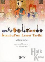 İstanbul’un Lezzet Tarihi Geçmişten Günümüze Sofra Sohbetleri ve Evimizin Yemekleri
