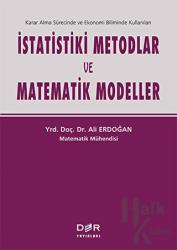 İstatistiki Metodlar ve Matematik Modeller Karar Alma Sürecinde ve Ekonomi Biliminde Kullanılan