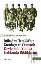 İttihad ve Terakki’nin Kuruluşu ve Osmanlı Devleti’nin Yıkılışı Hakkında Bildiklerim