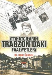 İttihatçıların Trabzon’daki Faaliyetleri