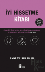 İyi Hissetme Kitabı Zihninizi Yönetmenin, Bedeninizi Canlandırmanın Ve Ruhunuzu Güçlendirmenin 50 Yolu