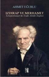 Izdırap ve Merhamet Schopenhauer'de İrade-Ahlak İlişkisi