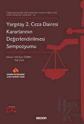İzmir Ekonomi Üniversitesi Hukuk Fakültesi -Ceza Hukuku Günleri 3 Yargıtay 2. Ceza Dairesi Kararlarının Değerlendirilmesi Sempozyumu