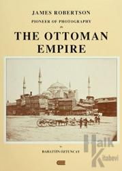 James Robertson Pioneer of Photography in The Ottoman Empire (Ciltli)