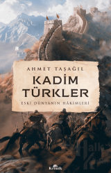Kadim Türkler - Eski Dünyanın Hakimleri
