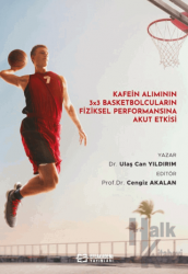 Kafein Alımının 3x3 Basketbolcuların Fiziksel Performansına Akut Etkisi (Ciltli)