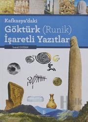 Kafkasya’daki Göktürk (Runik) İşaretli Yazıtlar (Ciltli)