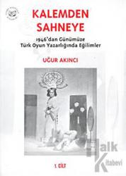 Kalemden Sahneye  1946’dan Günümüze Türk Oyun Yazarlığında Eğilimler 1. Cilt 1946-1960