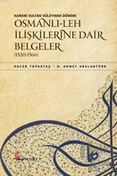 Kanuni Sultan Süleyman Dönemi Osmanlı Leh İlişkilerine Dair Belgeler (1520-1566) (Ciltli)
