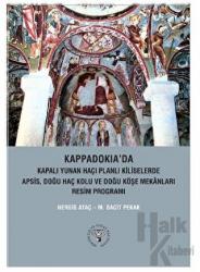 Kappadokia'da Kapalı Yunan Haçı Planlı Kiliselerde Apsis, Doğu Haç Kolu Ve Doğu Köşe Mekanları Resim Programı (Ciltli)
