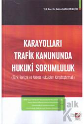 Karayolları Trafik Kanununda Hukuki Sorumluluk (Türk, İsviçre ve Alman Hukukları Karşılaştırmalı)