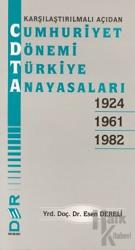 Karşılaştırılmalı Açıdan Cumhuriyet Dönemi Türkiye Anayasaları 1924 - 1961 - 1982