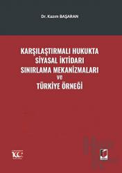 Karşılaştırmalı Hukukta Siyasal İktidarı Sınırlama Mekanizmaları ve Türkiye Örneği