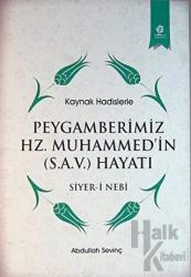 Kaynak Hadislerle Peygamberimiz Hz. Muhammed'in (S.A.V.) Hayatı