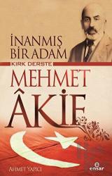 Kırk Derste Mehmet Akif - İnanmış Bir Adam