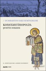 Konstantinopolis: Şehrin Dokusu Dumbarton Oaks Seminerleri