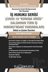 Koronavirüs (Covid -19) Kapsamında Tüm Yönleriyle İş Hukuku Serisi (Covid-19 "Korona Virüs" Salgınının Türk İş Hukuku'naki Yansımaları) İhtilaf ve Çözüm Önerileri
