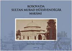 Kosova’da Sultan Murad Hüdavendigar Makamı (Ciltli)