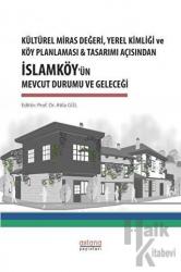 Kültürel Miras Değeri, Yerel Kimliği ve Köy Planlaması ve Tasarımı Açısından İslamköy’ün Mevcut Durumu ve Geleceği