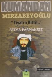Kumandan Mirzabeyoğlu Tiyatro Bitti!