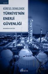 Küresel Denklemde Türkiye’nin Enerji Güvenliği