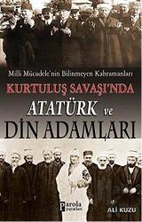 Kurtuluş Savaşında Atatürk ve Din Adamları Milli Mücadele'nin Bilinmeyen Kahramanları
