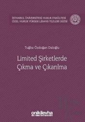 Limited Şirketlerde Çıkma ve Çıkarılma (Ciltli) İstanbul Üniversitesi Hukuk Fakültesi Özel Hukuk Yüksek Lisans Tezleri Dizisi No:21