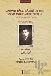Mahmut Ragıp Gazimihal’den Seçme Müzik Makaleleri - 1 Türk Halk İnkılabı Öncesi - Biyografiler