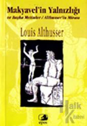 Makyavel’in Yalnızlığı ve Başka Metinler Althusser’in Mirası