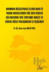 Marmara Bölgesi’ndeki İllerin Daha İyi Yaşam Endekslerinin Tüik 2015 Verileri Kullanılarak Veri Zarflama Analizi Ve Güvenli Bölge Yaklaşımları İle Ölçülmesi