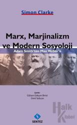 Marx, Marjinalizm ve Modern Sosyoloji Adam Smith’ten Max Weber’e